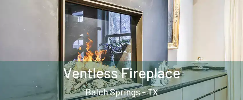 Ventless Fireplace Balch Springs - TX